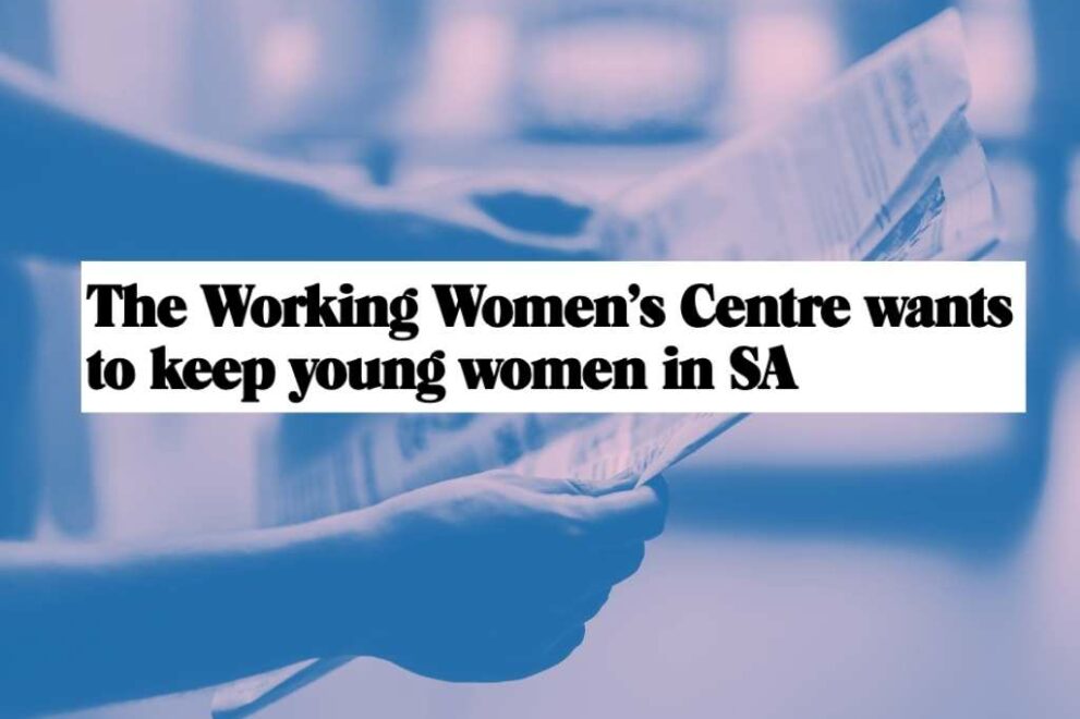 The Working Women’s Centre wants to keep young women in SA