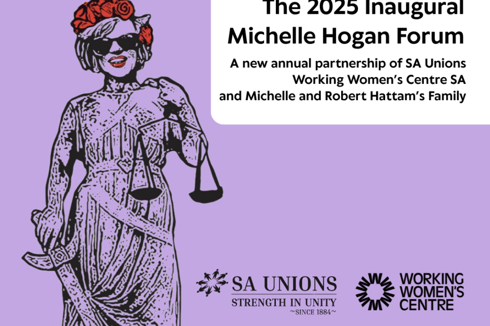 Illustrated social media tile for the 2025 Inaugural Michelle Hogan Forum. The image features a stylised version of Lady Justice wearing sunglasses and a red flower crown, holding the scales of justice. Text reads: “The 2025 Inaugural Michelle Hogan Forum A new annual partnership of SA Unions, Working Women’s Centre SA, and Michelle and Robert Hattam’s Family.” Logos for SA Unions and the Working Women’s Centre SA appear at the bottom. A credit reads: “Port Adelaide Workers Memorial / Justice Never Goes Out Of Style illustration courtesy of Katrina Allan.” Background is light purple.