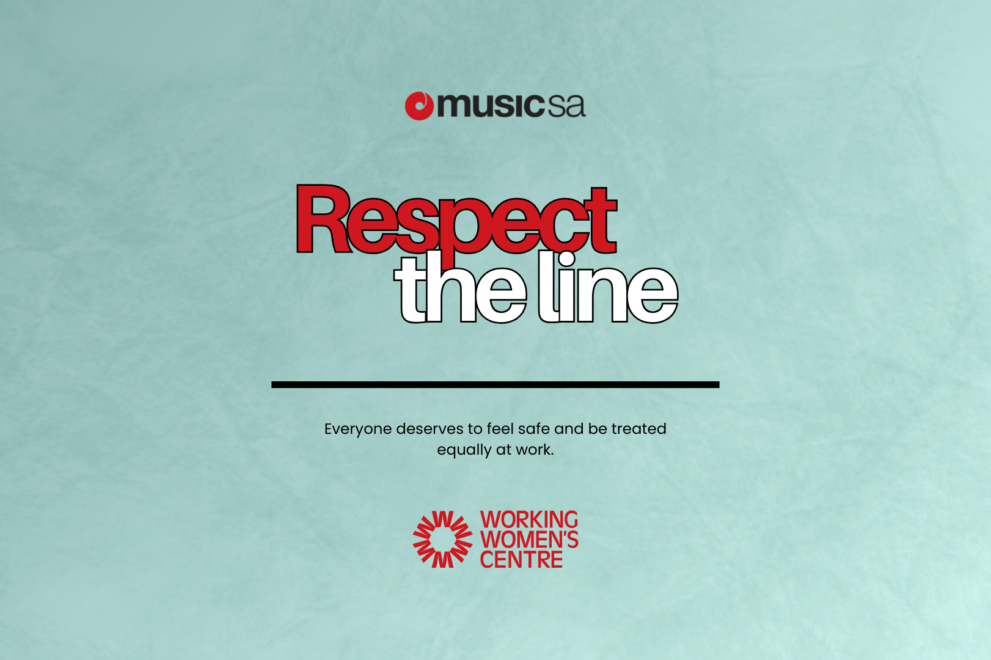 Music SA logo. Respect the Line. Everyone deserves to feel safe and be treated equally at work. Working Women's Centre logo.