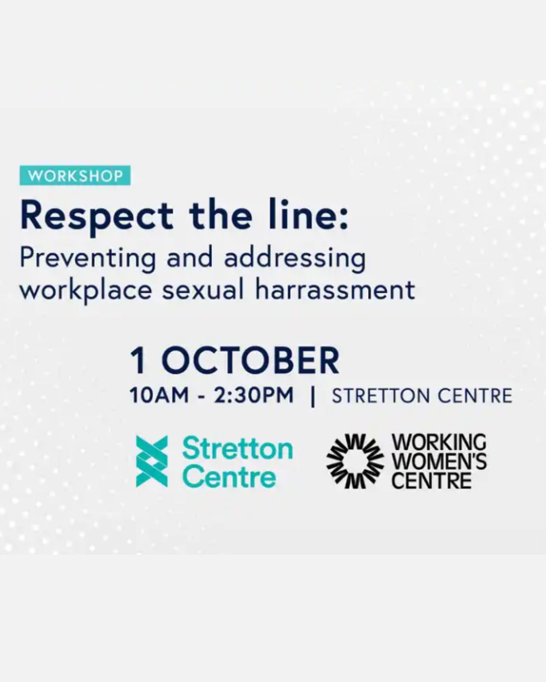 Promotional graphic for a workshop titled “Respect the Line: Preventing and addressing workplace sexual harassment.” The event is on 1 October, from 10:00 am to 2:30 pm at the Stretton Centre. Logos of the Stretton Centre and Working Women’s Centre appear at the bottom.