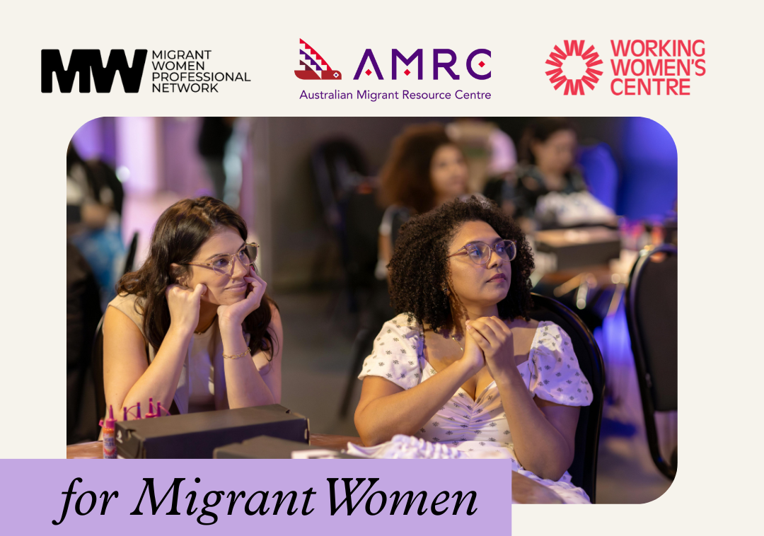A promotional image for a workshop titled “for Migrant Women.” At the top are the logos of the Migrant Women Professional Network, the Australian Migrant Resource Centre (AMRC), and the Working Women’s Centre. Below, two women sit attentively at a table during an event, both wearing glasses and looking engaged. The setting is warm and welcoming, with other participants blurred in the background.