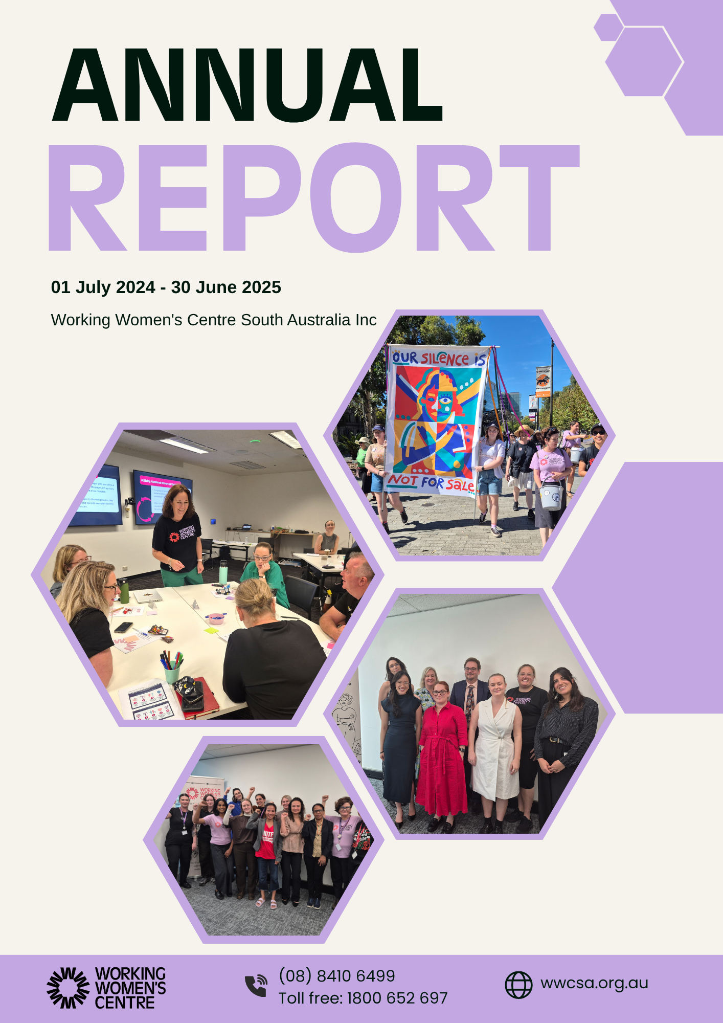 Cover page of the Working Women’s Centre South Australia Annual Report for the period 1 July 2024 to 30 June 2025. The title “ANNUAL REPORT” appears in bold black and purple text, with the organisation’s name below. The design features a series of purple hexagons containing photos: a group of women in a workshop, people marching with a colourful banner reading “Our Silence Is Not For Sale,” and two group photos of staff and supporters. The bottom section includes the Working Women’s Centre logo, contact phone numbers, and website URL (wwcsa.org.au) on a light purple background.