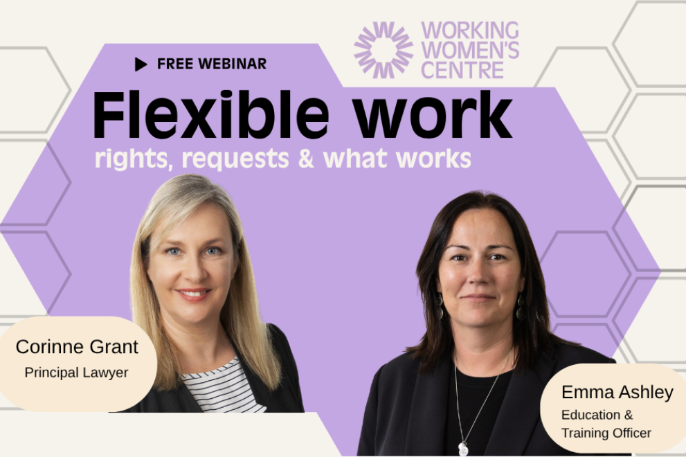 Promotional graphic for the Working Women’s Centre SA free webinar, “Flexible Work: Rights, Requests & What Works,” featuring speakers Corinne Grant, Principal Lawyer, and Emma Ashley, Education & Training Officer.