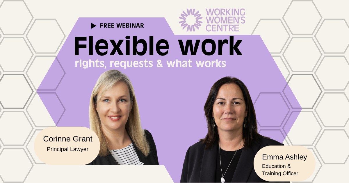 Promotional graphic for the Working Women’s Centre SA free webinar, “Flexible Work: Rights, Requests & What Works,” featuring speakers Corinne Grant, Principal Lawyer, and Emma Ashley, Education & Training Officer.